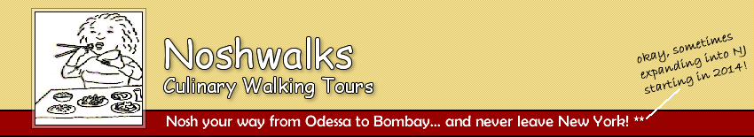 Noshwalks, Culinary Foodie Walking Tours of NYC - Nosh your way from Odessa to Bombay, and never leave New York and New Jersey.